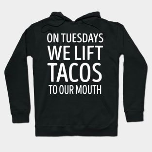 On Tuesdays We Lift Tacos To Our Mouth Hoodie